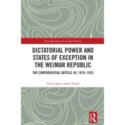Dictatorial Power and States of Exception in the Weimar Republic: The Controversial Article 48, 1919-1933
