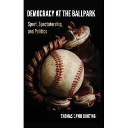 Democracy at the Ballpark: Sport, Spectatorship, and Politics