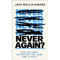 Never Again: How the West Betrayed the Jews and Itself