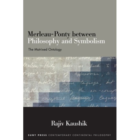 Merleau-Ponty between Philosophy and Symbolism: The Matrixed Ontology