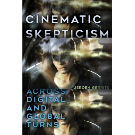 Cinematic Skepticism: Across Digital and Global Turns