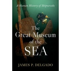 The Great Museum of the Sea: A Human History of Shipwrecks