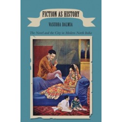 Fiction as History: The Novel and the City in Modern North India