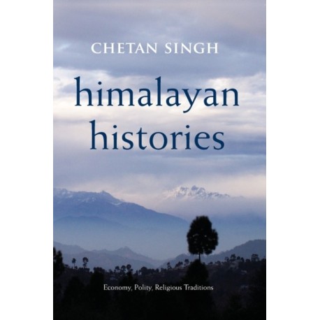 Himalayan Histories: Economy, Polity, Religious Traditions