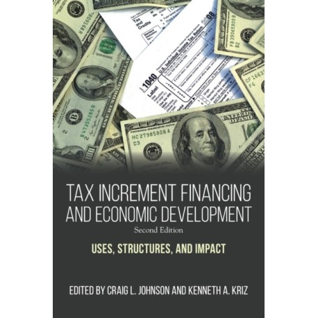 Tax Increment Financing and Economic Development: Uses, Structures, and Impact
