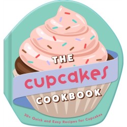 The Cupcakes Cookbook: 30+ Quick and Easy Recipes for Cupcakes