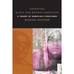 Animating Black and Brown Liberation: A Theory of American Literatures