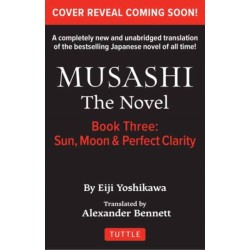 Musashi: Book Three - Moon, Sun & Perfect Clarity- The Novel: New Unabridged Translation