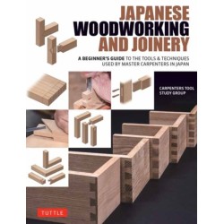 Japanese Woodworking and Joinery: A Beginner's Guide to the Tools & Techniques Used by Master Carpenters in Japan