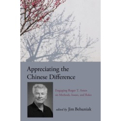 Appreciating the Chinese Difference: Engaging Roger T. Ames on Methods, Issues, and Roles