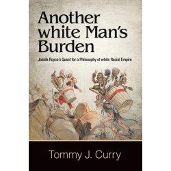 Another white Man's Burden: Josiah Royce's Quest for a Philosophy of white Racial Empire