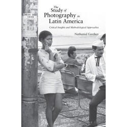 The Study of Photography in Latin America: Critical Insights and Methodological Approaches