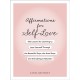 Affirmations for Self-Love: 100 Lessons for Learning to Love Yourself Through the Beautiful Days, the Hard Days, and Everything in Between