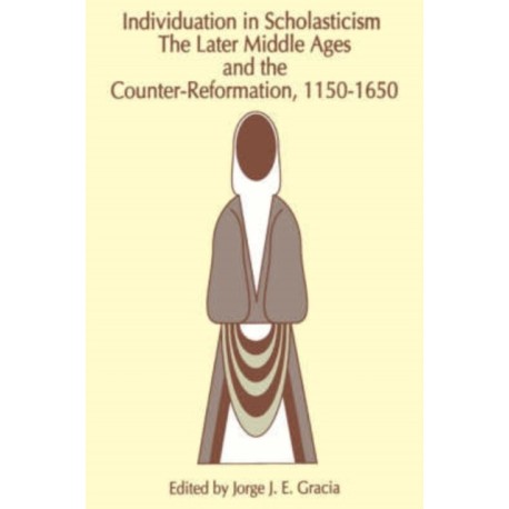 Individuation in Scholasticism: The Later Middle Ages and the Counter-Reformation, 1150-1650