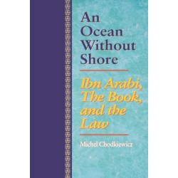 An Ocean Without Shore: Ibn Arabi, the Book, and the Law