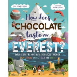 How Does Chocolate Taste on Everest?: Explore Earth's Most Extreme Places Through Sight, Sound, Smell, Touch and Taste