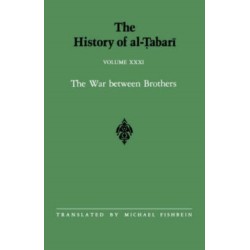 The History of al-Tabari Vol. 31: The War between Brothers: The Caliphate of Muhammad al-Amin A.D. 809-813/A.H. 193-198