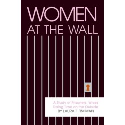 Women at the Wall: A Study of Prisoners' Wives Doing Time on the Outside