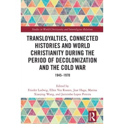Transloyalties, Connected Histories and World Christianity during the Period of Decolonization and the Cold War: 1945-1970