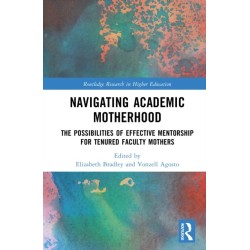 Navigating Academic Motherhood: The Possibilities of Effective Mentorship for Tenured Faculty Mothers