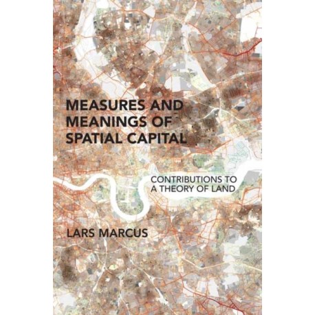 Measures and Meanings of Spatial Capital: Contributions to a Theory of Land