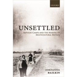 Unsettled: Refugee Camps and the Making of Multicultural Britain