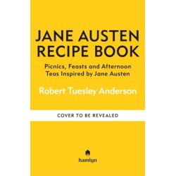 The Jane Austen Recipe Book: Picnics, Feasts and Afternoon Teas Inspired by Jane Austen