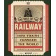 The Rise of the Railway: How Trains Changed the World