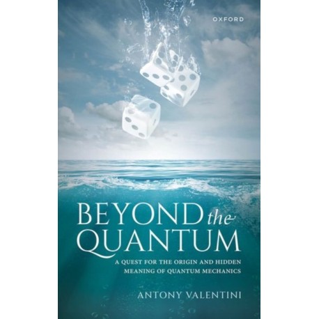 Beyond the Quantum: A Quest for the Origin and Hidden Meaning of Quantum Mechanics