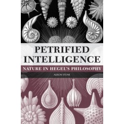 Petrified Intelligence: Nature in Hegel's Philosophy