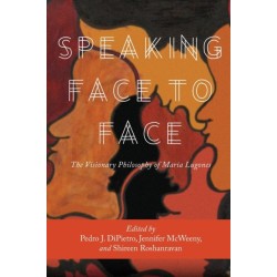 Speaking Face to Face: The Visionary Philosophy of Maria Lugones