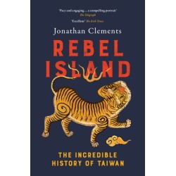 Rebel Island: The Incredible History of Taiwan