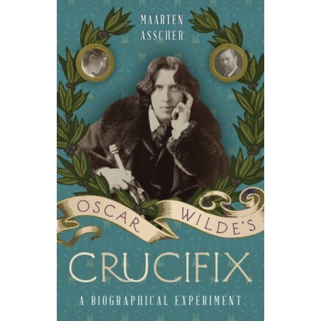 Oscar Wilde's Crucifix: A Biographical Experiment