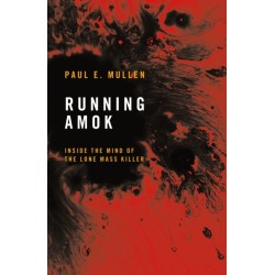 Running Amok: Inside the Mind of the Lone Mass Killer