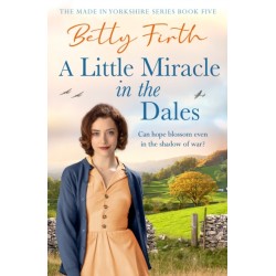 A Little Miracle in the Dales: An uplifting Yorkshire Dales saga set in World War Two that will warm your heart