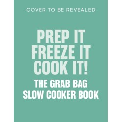 Prep it, Freeze it, Cook it! The Grab Bag Slow Cooker Book: The Grab Bag Slow Cooker Book