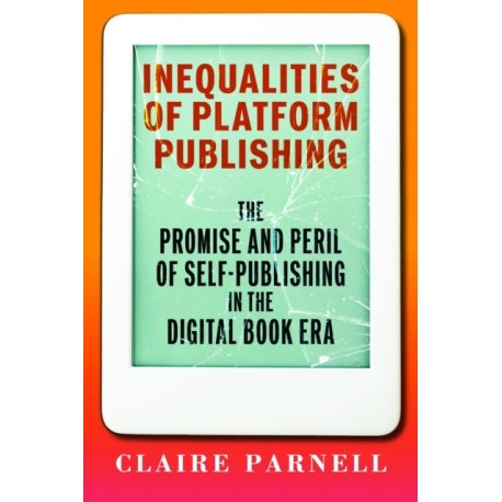 Inequalities of Platform Publishing: The Promise and Peril of Self-Publishing in the Digital Book Era