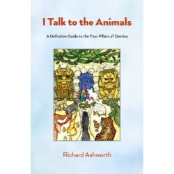 I Talk to the Animals: A Definitive Guide to the Four Pillars of Destiny