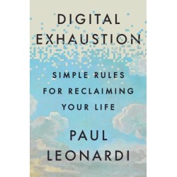 Digital Exhaustion: Simple Rules for Reclaiming Your Life