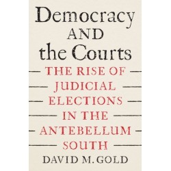 Democracy and the Courts: The Rise of Judicial Elections in the Antebellum South
