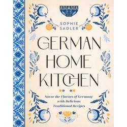 German Home Kitchen: Traditional Recipes That Capture the Flavors of Germany
