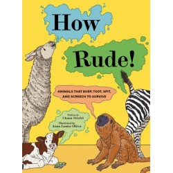 How Rude!: Animals That Burp, Toot, Spit, and Screech to Survive