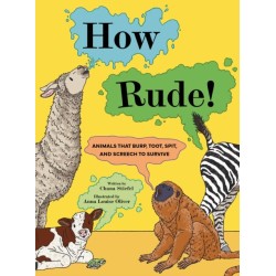 How Rude!: Animals That Burp, Toot, Spit, and Screech to Survive