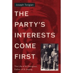 The Party's Interests Come First: The Life of Xi Zhongxun, Father of Xi Jinping