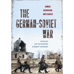 The German-Soviet War: Combat, Occupation, and Legacies
