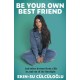 Be Your Own Best Friend: And other lessons from a life in and out of the limelight