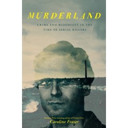 Murderland: Crime and Bloodlust in the Time of Serial Killers - 'I highly recommend it' (R. F. Kuang, Observer)