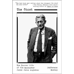 The Ghost: The Secret Life of CIA Spymaster James Jesus Angleton