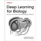 Deep Learning for Biology: Harness AI to Solve Real-World Biology Problems