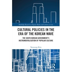 Cultural Policies in the Era of the Korean Wave: The South Korean Government's Instrumentalisation of Popular Culture